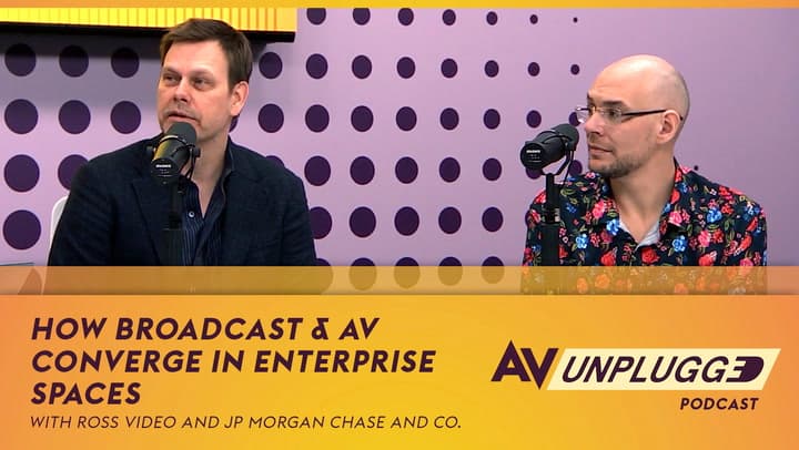 Beyond the Big Screens: How Broadcast & AV Converge in Enterprise Spaces | AV Unplugged, Ep. 12