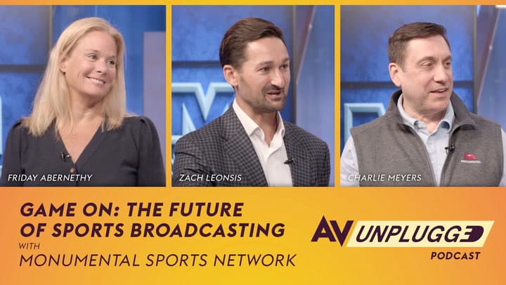 Game On: The Future of Sports Broadcasting with Monumental Sports Network | AV Unplugged, Ep. 9