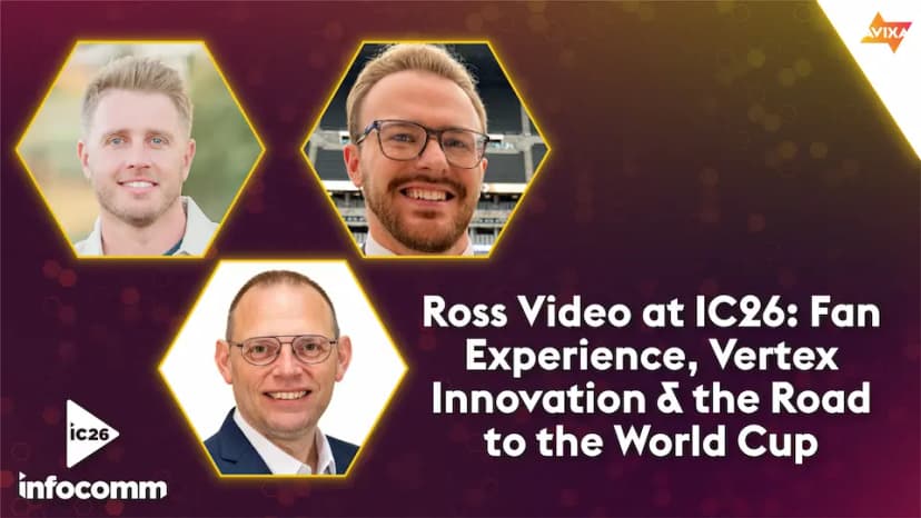 Ross Video at IC26: Fan Experience, Vertex Innovation & the Road to the World Cup